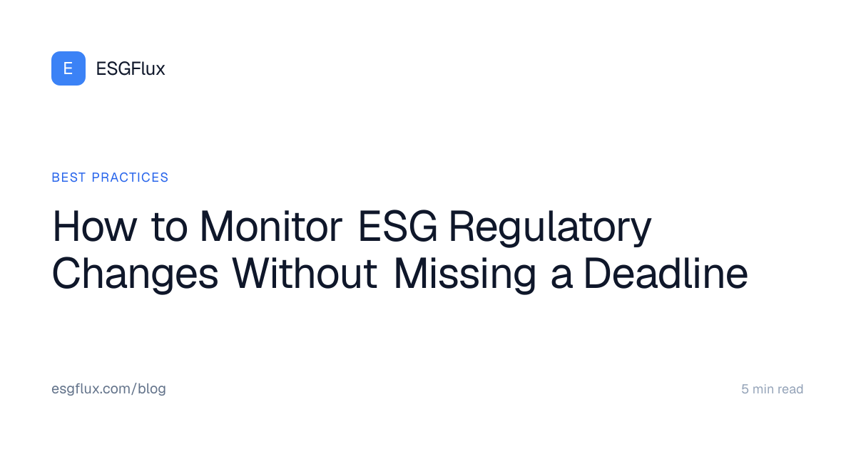 How to Monitor ESG Regulatory Changes Without Missing a Deadline | ESGFlux